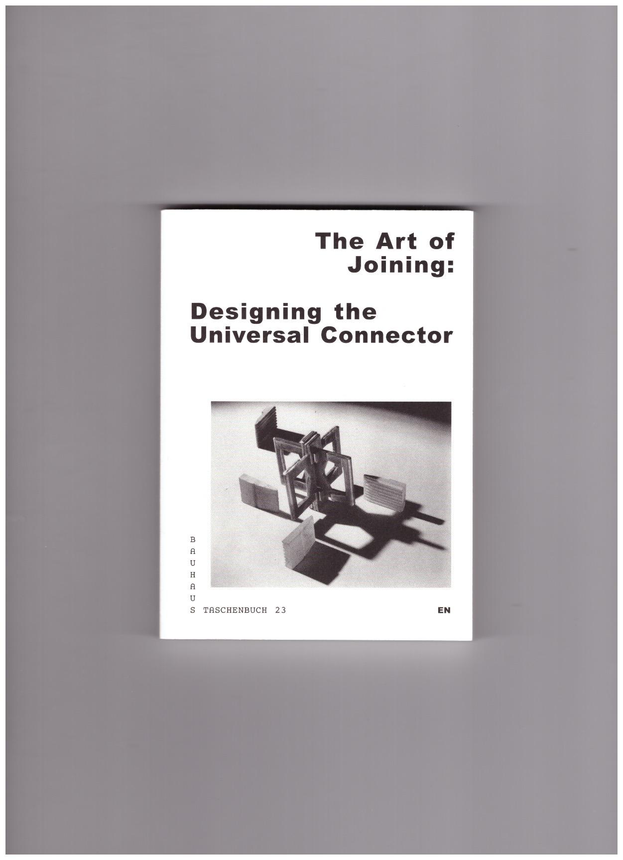 DENNY, Phillip; PRZYWARA, Adam (eds.) - The Art of Joining: Designing the Universal Connector (Bauhaus Taschenbuch 23)